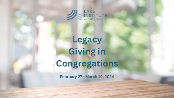 Available Online Course on Developing Legacy Giving in Congregations by the Lake Institute on Faith and Giving