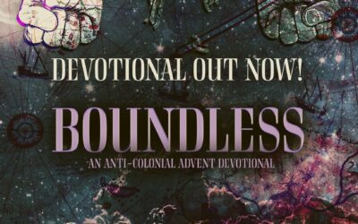 Boundless: An Anti-Colonial Advent Devotional is now available for the Advent season